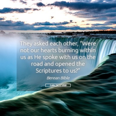 Picture 05 - Luke 24:32 BSB - They asked each other, “Were not our hearts - Bible Verse Picture