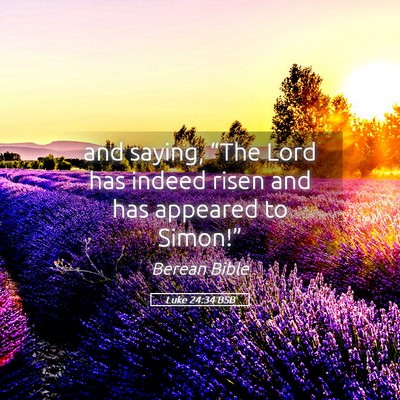 Picture 05 - Luke 24:34 BSB - and saying, “The Lord has indeed risen and has - Bible Verse Picture