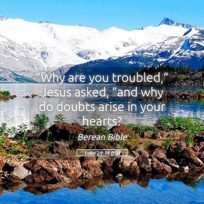 Picture 05 - Luke 24:38 BSB - “Why are you troubled,” Jesus asked, “and - Bible Verse Picture