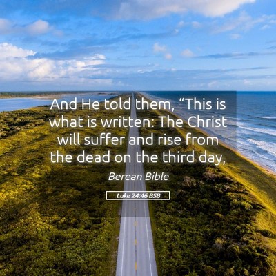 Picture 05 - Luke 24:46 BSB - And He told them, “This is what is written: The - Bible Verse Picture