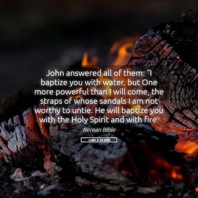 Picture 05 - Luke 3:16 BSB - John answered all of them: “I baptize you with - Bible Verse Picture