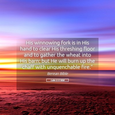 Picture 05 - Luke 3:17 BSB - His winnowing fork is in His hand to clear His - Bible Verse Picture