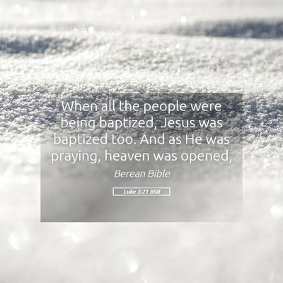 Picture 05 - Luke 3:21 BSB - When all the people were being baptized, Jesus - Bible Verse Picture
