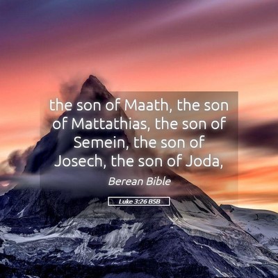 Picture 05 - Luke 3:26 BSB - the son of Maath, the son of Mattathias, the son - Bible Verse Picture