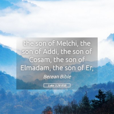 Picture 05 - Luke 3:28 BSB - the son of Melchi, the son of Addi, the son of - Bible Verse Picture
