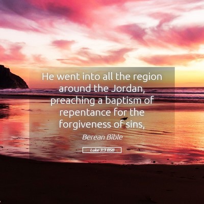 Picture 05 - Luke 3:3 BSB - He went into all the region around the Jordan, - Bible Verse Picture