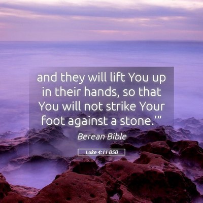 Picture 05 - Luke 4:11 BSB - and they will lift You up in their hands, so that - Bible Verse Picture