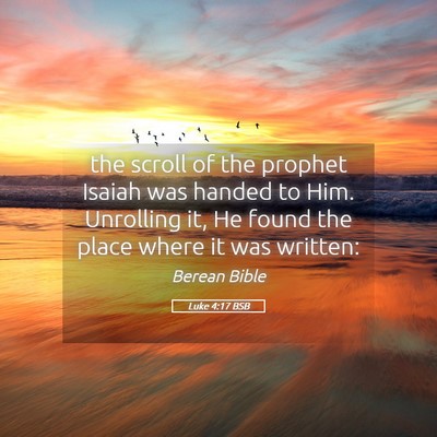 Picture 05 - Luke 4:17 BSB - the scroll of the prophet Isaiah was handed to - Bible Verse Picture