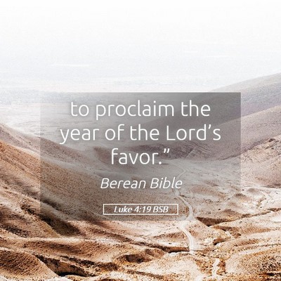 Picture 05 - Luke 4:19 BSB - to proclaim the year of the Lord’s - Bible Verse Picture