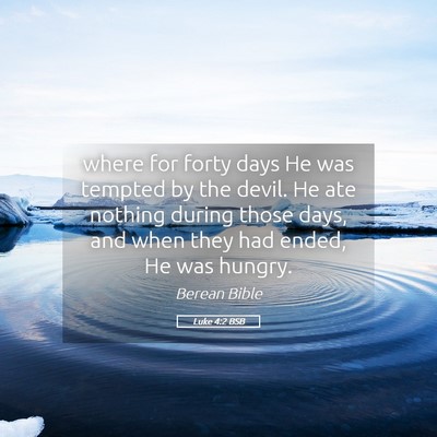 Picture 05 - Luke 4:2 BSB - where for forty days He was tempted by the devil. - Bible Verse Picture