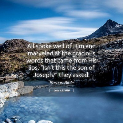 Picture 05 - Luke 4:22 BSB - All spoke well of Him and marveled at the - Bible Verse Picture