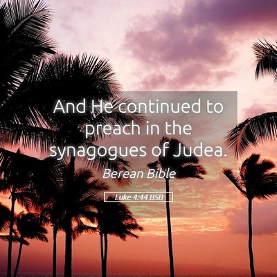 Picture 05 - Luke 4:44 BSB - And He continued to preach in the synagogues of - Bible Verse Picture