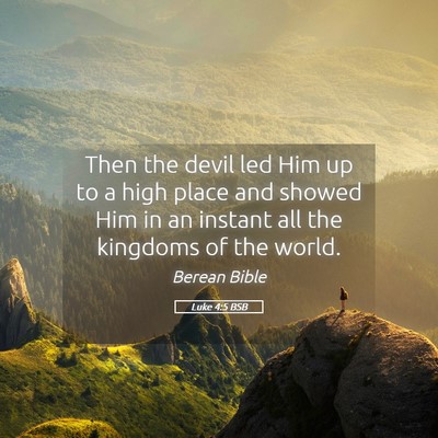 Picture 05 - Luke 4:5 BSB - Then the devil led Him up to a high place and - Bible Verse Picture