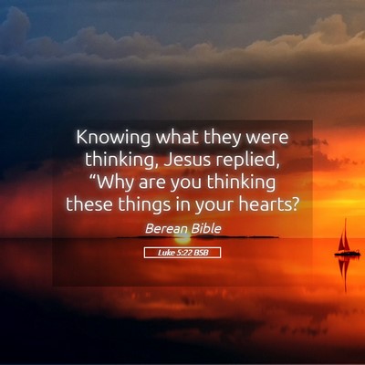 Picture 05 - Luke 5:22 BSB - Knowing what they were thinking, Jesus replied, - Bible Verse Picture