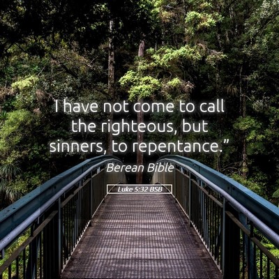 Picture 05 - Luke 5:32 BSB - I have not come to call the righteous, but - Bible Verse Picture
