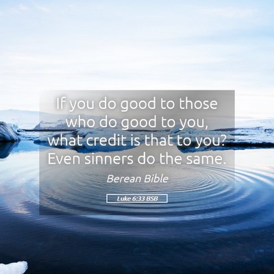 Picture 05 - Luke 6:33 BSB - If you do good to those who do good to you, what - Bible Verse Picture