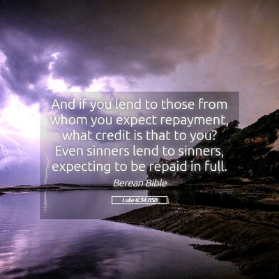 Picture 05 - Luke 6:34 BSB - And if you lend to those from whom you expect - Bible Verse Picture