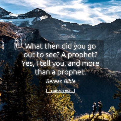 Picture 05 - Luke 7:26 BSB - What then did you go out to see? A prophet? Yes, - Bible Verse Picture
