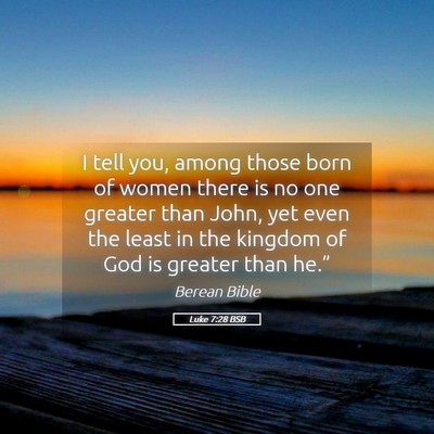 Picture 05 - Luke 7:28 BSB - I tell you, among those born of women there is no - Bible Verse Picture