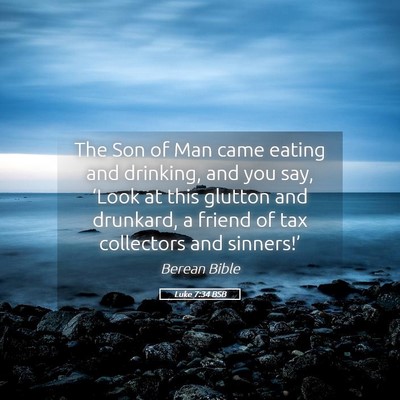Picture 05 - Luke 7:34 BSB - The Son of Man came eating and drinking, and you - Bible Verse Picture