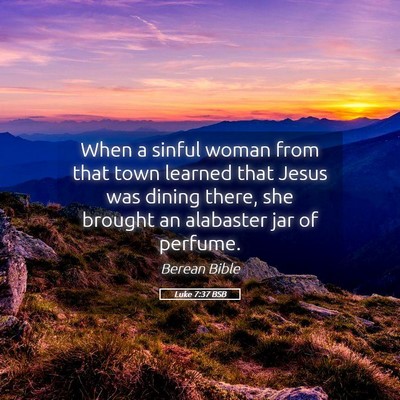 Picture 05 - Luke 7:37 BSB - When a sinful woman from that town learned that - Bible Verse Picture