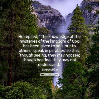 Picture 05 - Luke 8:10 BSB - He replied, “The knowledge of the mysteries of - Bible Verse Picture
