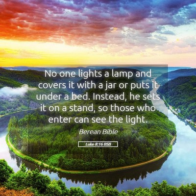 Picture 05 - Luke 8:16 BSB - No one lights a lamp and covers it with a jar or - Bible Verse Picture