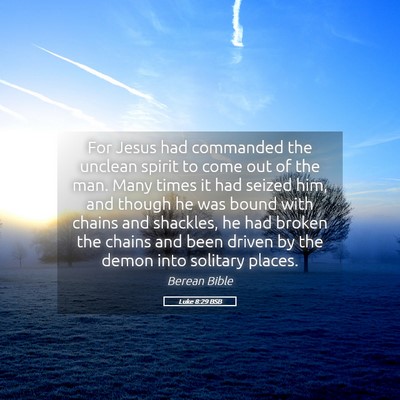 Picture 05 - Luke 8:29 BSB - For Jesus had commanded the unclean spirit to - Bible Verse Picture