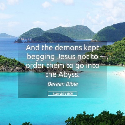 Picture 05 - Luke 8:31 BSB - And the demons kept begging Jesus not to order - Bible Verse Picture