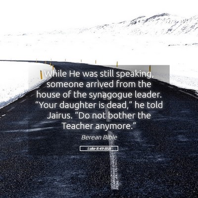 Picture 05 - Luke 8:49 BSB - While He was still speaking, someone arrived from - Bible Verse Picture