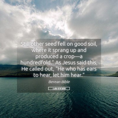 Picture 05 - Luke 8:8 BSB - Still other seed fell on good soil, where it - Bible Verse Picture