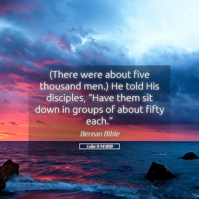 Picture 05 - Luke 9:14 BSB - (There were about five thousand men.) He told His - Bible Verse Picture