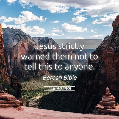 Picture 05 - Luke 9:21 BSB - Jesus strictly warned them not to tell this to - Bible Verse Picture