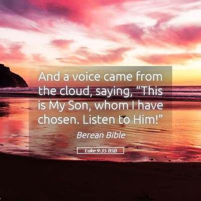 Picture 05 - Luke 9:35 BSB - And a voice came from the cloud, saying, “This - Bible Verse Picture