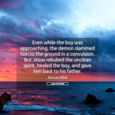 Picture 05 - Luke 9:42 BSB - Even while the boy was approaching, the demon - Bible Verse Picture