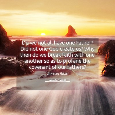 Picture 05 - Malachi 2:10 BSB - Do we not all have one Father? Did not one God - Bible Verse Picture