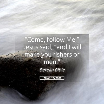 Picture 05 - Mark 1:17 BSB - “Come, follow Me,” Jesus said, “and I will - Bible Verse Picture