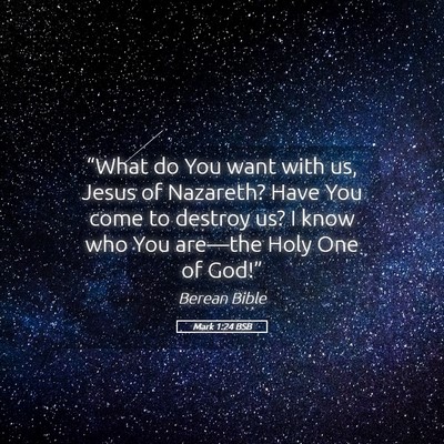 Picture 05 - Mark 1:24 BSB - “What do You want with us, Jesus of Nazareth? - Bible Verse Picture