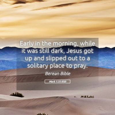 Picture 05 - Mark 1:35 BSB - Early in the morning, while it was still dark, - Bible Verse Picture