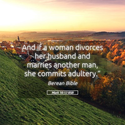Picture 05 - Mark 10:12 BSB - And if a woman divorces her husband and marries - Bible Verse Picture