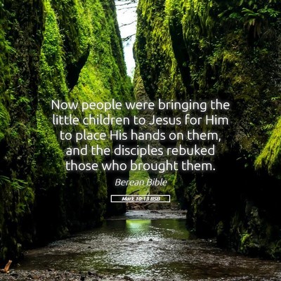 Picture 05 - Mark 10:13 BSB - Now people were bringing the little children to - Bible Verse Picture