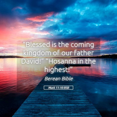 Picture 05 - Mark 11:10 BSB - “Blessed is the coming kingdom of our father - Bible Verse Picture