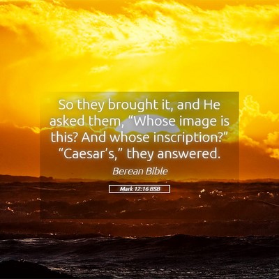 Picture 05 - Mark 12:16 BSB - So they brought it, and He asked them, “Whose - Bible Verse Picture