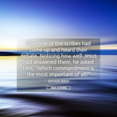 Picture 05 - Mark 12:28 BSB - Now one of the scribes had come up and heard - Bible Verse Picture