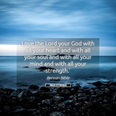 Picture 05 - Mark 12:30 BSB - Love the Lord your God with all your heart and - Bible Verse Picture