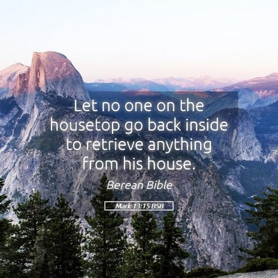 Picture 05 - Mark 13:15 BSB - Let no one on the housetop go back inside to - Bible Verse Picture