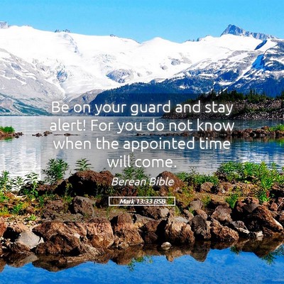 Picture 05 - Mark 13:33 BSB - Be on your guard and stay alert! For you do not - Bible Verse Picture