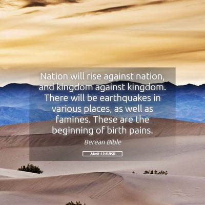 Picture 05 - Mark 13:8 BSB - Nation will rise against nation, and kingdom - Bible Verse Picture