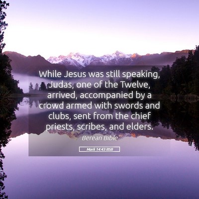 Picture 05 - Mark 14:43 BSB - While Jesus was still speaking, Judas, one of the - Bible Verse Picture