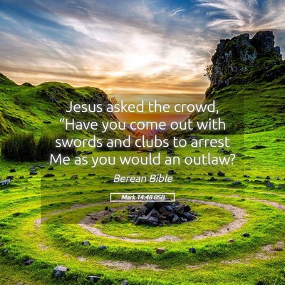Picture 05 - Mark 14:48 BSB - Jesus asked the crowd, “Have you come out with - Bible Verse Picture